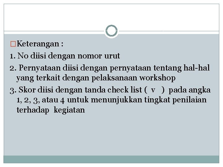 �Keterangan : 1. No diisi dengan nomor urut 2. Pernyataan diisi dengan pernyataan tentang