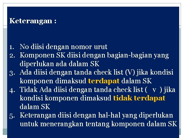 Keterangan : 1. No diisi dengan nomor urut 2. Komponen SK diisi dengan bagian-bagian