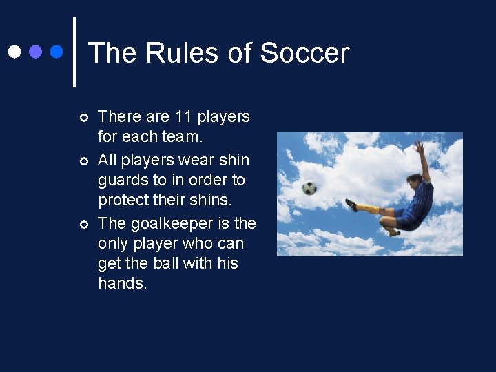 The Rules of Soccer ¢ ¢ ¢ There are 11 players for each team.