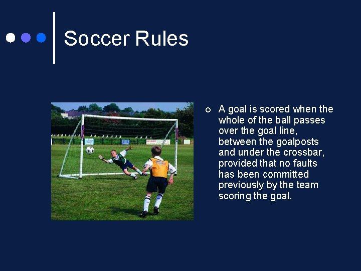 Soccer Rules ¢ A goal is scored when the whole of the ball passes