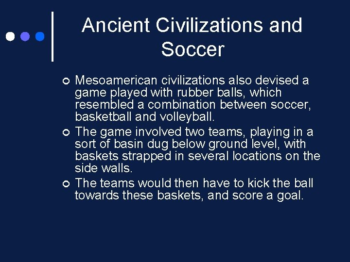 Ancient Civilizations and Soccer ¢ ¢ ¢ Mesoamerican civilizations also devised a game played