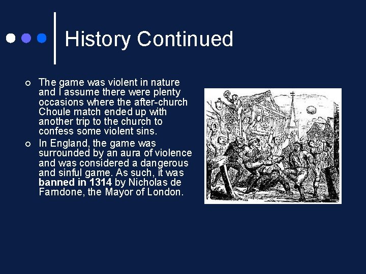 History Continued ¢ ¢ The game was violent in nature and I assume there