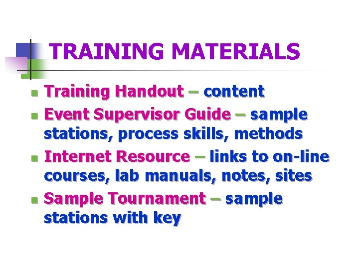 TRAINING MATERIALS n n Training Handout – content Event Supervisor Guide – sample stations,