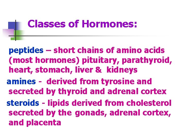 Classes of Hormones: peptides – short chains of amino acids (most hormones) pituitary, parathyroid,
