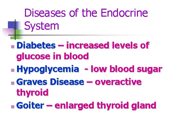 Diseases of the Endocrine System Diabetes – increased levels of glucose in blood n