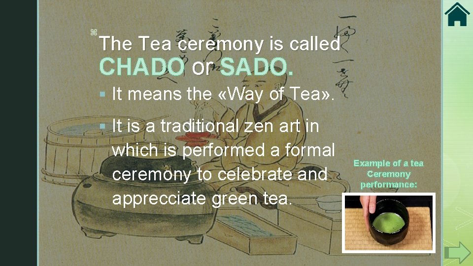 z The Tea ceremony is called CHADO or SADO. or § It means the