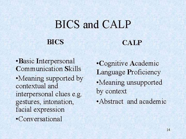 BICS and CALP BICS • Basic Interpersonal Communication Skills • Meaning supported by contextual