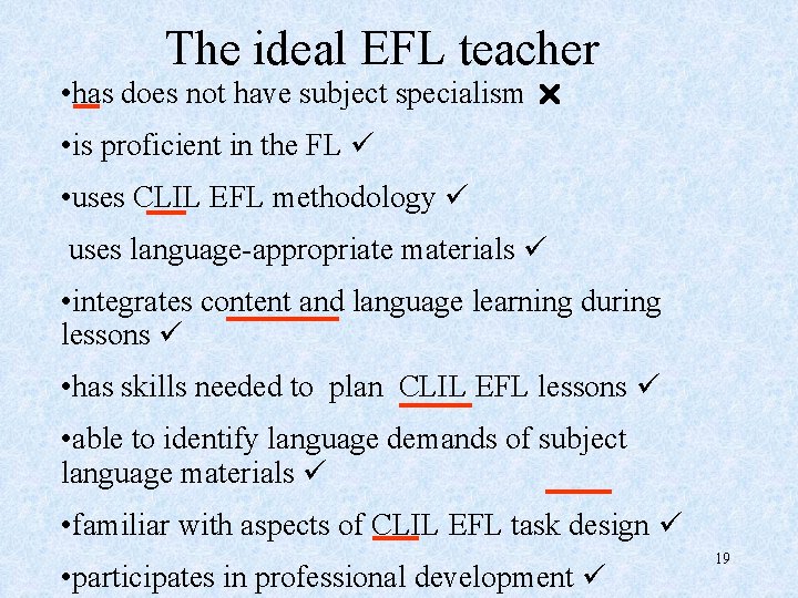 The ideal EFL teacher • has does not have subject specialism • is proficient