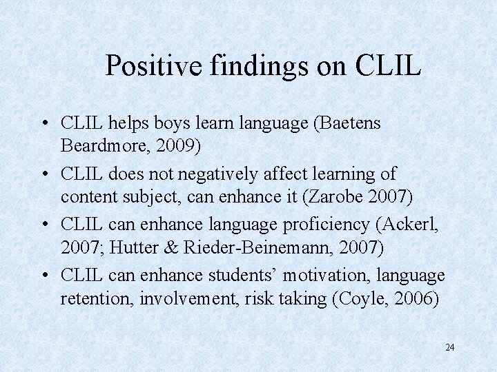  Positive findings on CLIL • CLIL helps boys learn language (Baetens Beardmore, 2009)