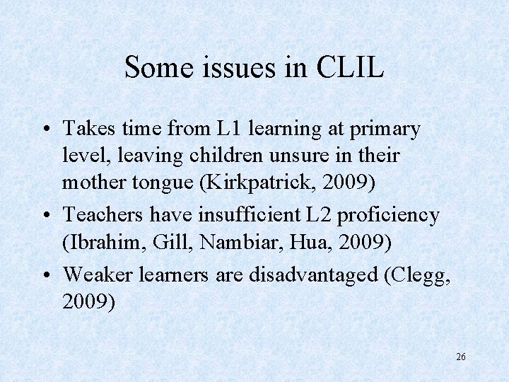 Some issues in CLIL • Takes time from L 1 learning at primary level,