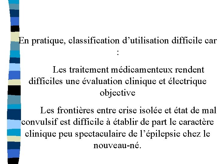 En pratique, classification d’utilisation difficile car : Les traitement médicamenteux rendent difficiles une évaluation