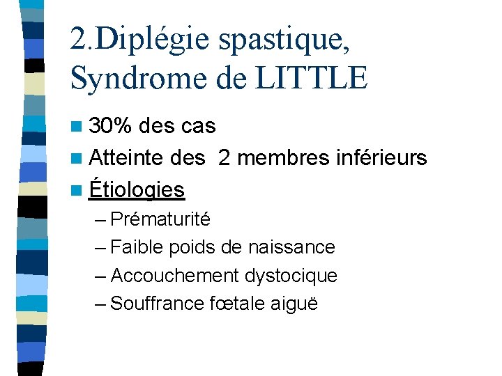 2. Diplégie spastique, Syndrome de LITTLE n 30% des cas n Atteinte des 2