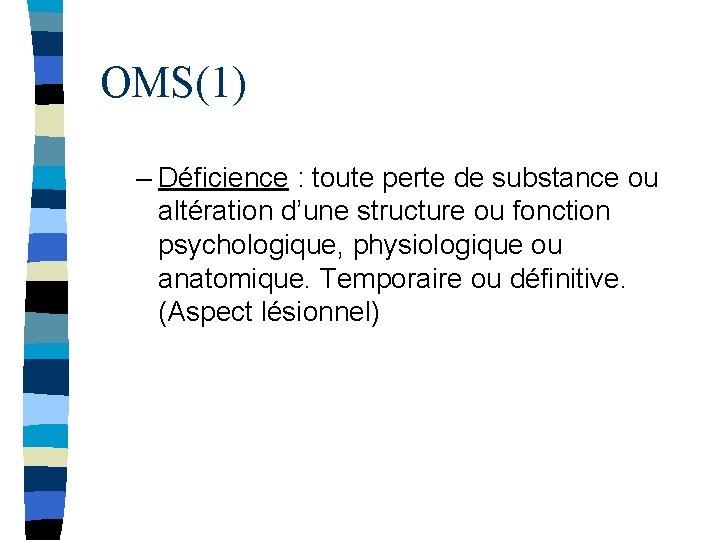 OMS(1) – Déficience : toute perte de substance ou altération d’une structure ou fonction