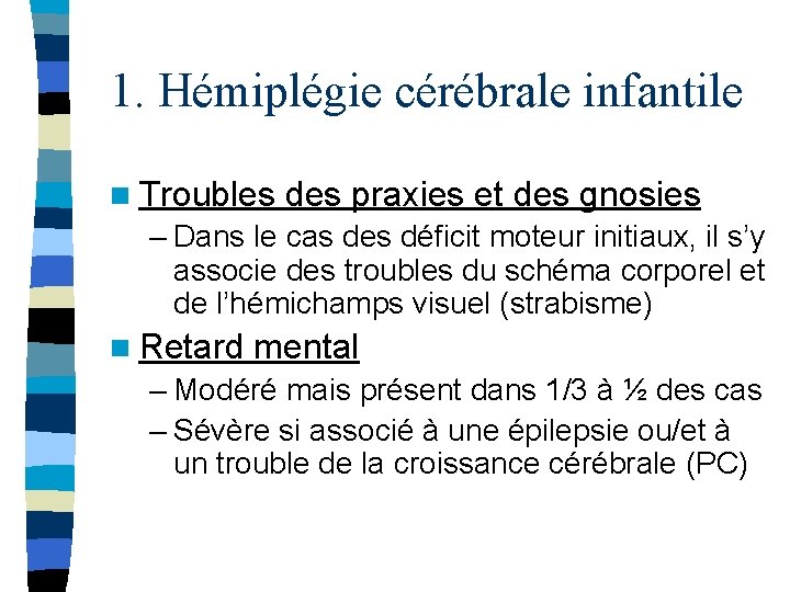1. Hémiplégie cérébrale infantile n Troubles des praxies et des gnosies – Dans le