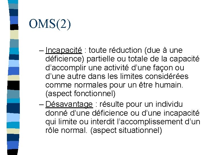 OMS(2) – Incapacité : toute réduction (due à une déficience) partielle ou totale de