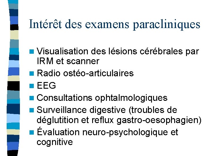 Intérêt des examens paracliniques n Visualisation des lésions cérébrales par IRM et scanner n