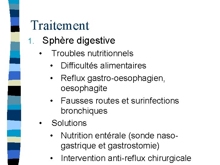 Traitement Sphère digestive 1. • Troubles nutritionnels • Difficultés alimentaires • Reflux gastro-oesophagien, oesophagite