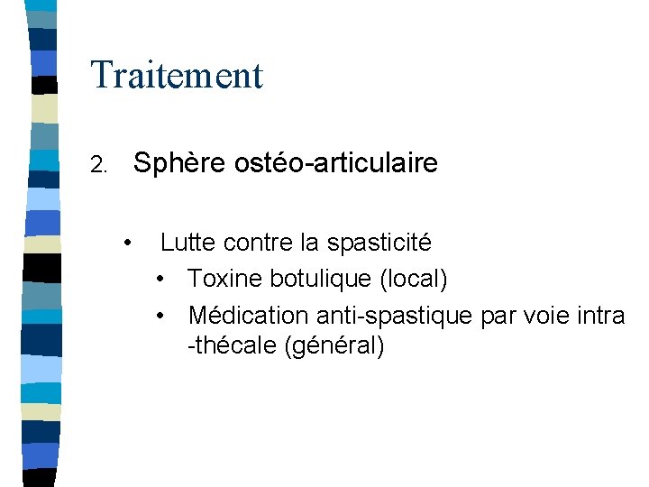 Traitement Sphère ostéo-articulaire 2. • Lutte contre la spasticité • Toxine botulique (local) •