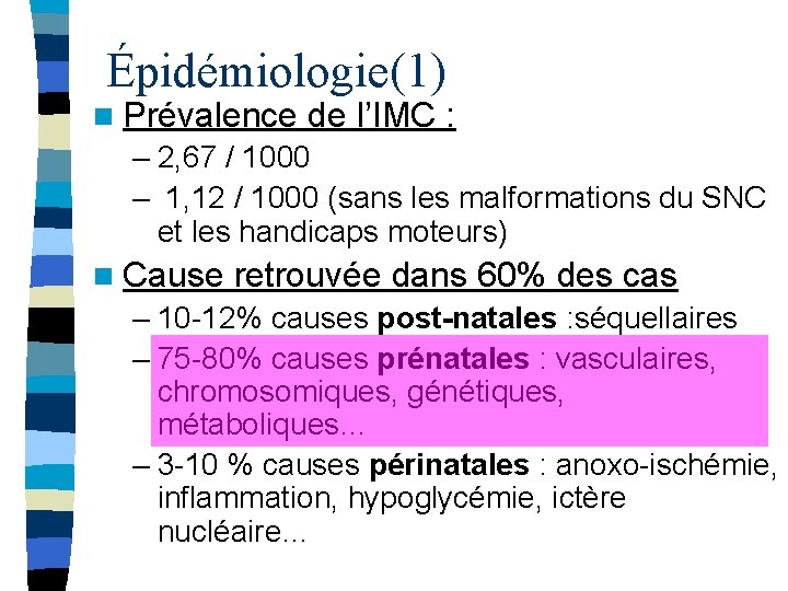 Épidémiologie(1) n Prévalence de l’IMC : – 2, 67 / 1000 – 1, 12