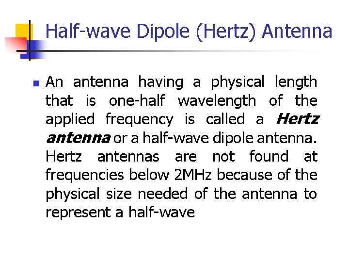 Half-wave Dipole (Hertz) Antenna n An antenna having a physical length that is one-half