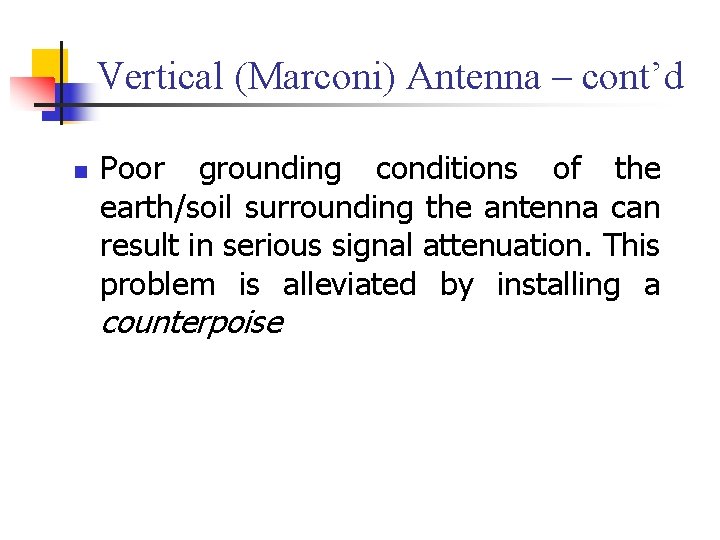 Vertical (Marconi) Antenna – cont’d n Poor grounding conditions of the earth/soil surrounding the