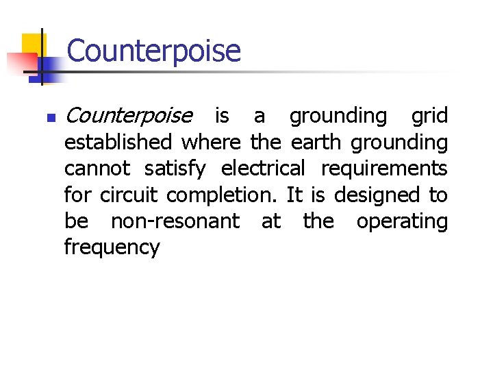 Counterpoise n Counterpoise is a grounding grid established where the earth grounding cannot satisfy
