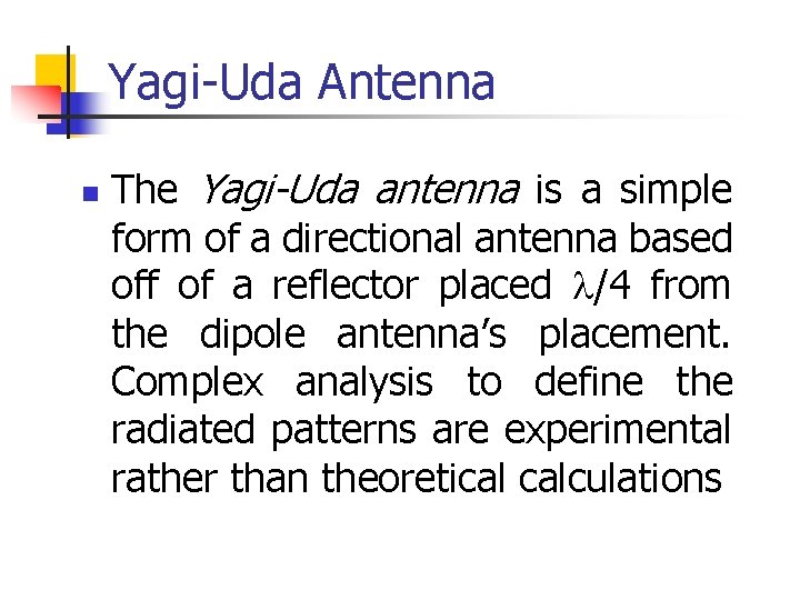 Yagi-Uda Antenna n The Yagi-Uda antenna is a simple form of a directional antenna