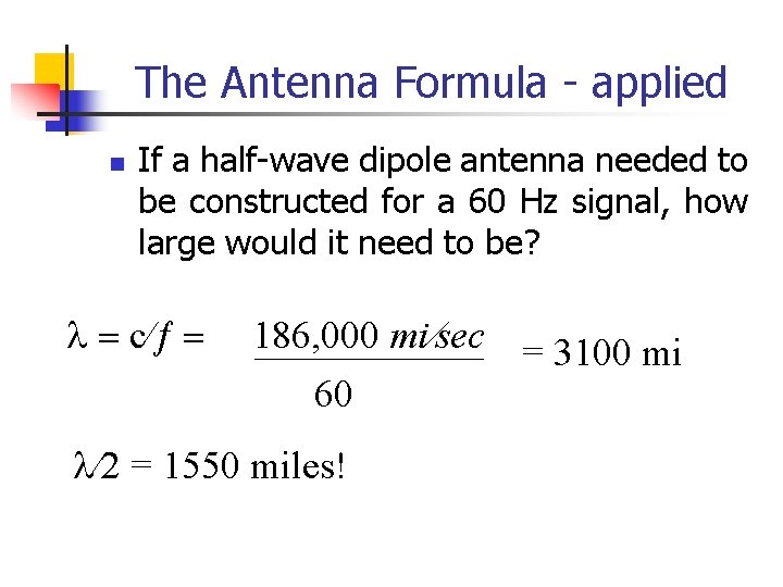 The Antenna Formula - applied n If a half-wave dipole antenna needed to be