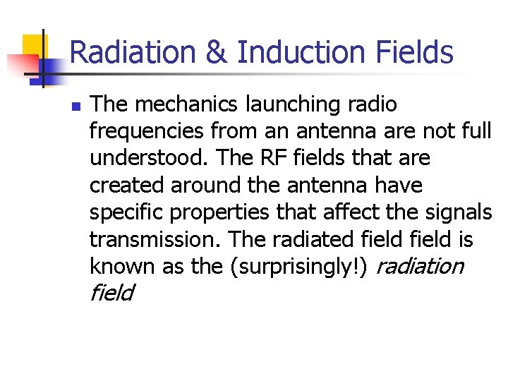 Radiation & Induction Fields n The mechanics launching radio frequencies from an antenna are