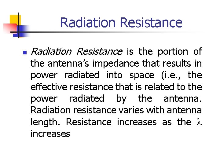 Radiation Resistance n Radiation Resistance is the portion of the antenna’s impedance that results