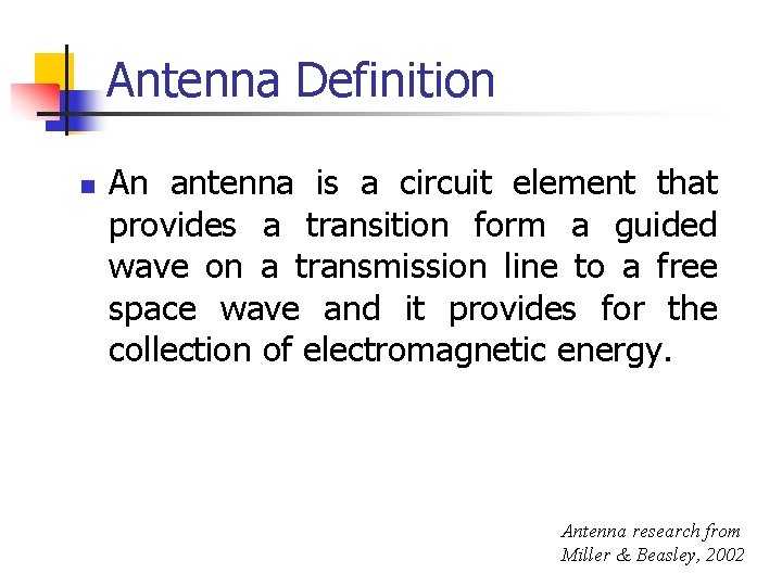Antenna Definition n An antenna is a circuit element that provides a transition form