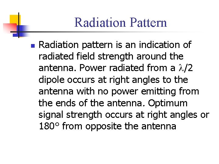 Radiation Pattern n Radiation pattern is an indication of radiated field strength around the