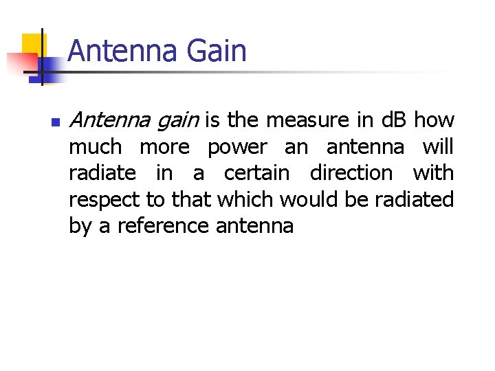 Antenna Gain n Antenna gain is the measure in d. B how much more
