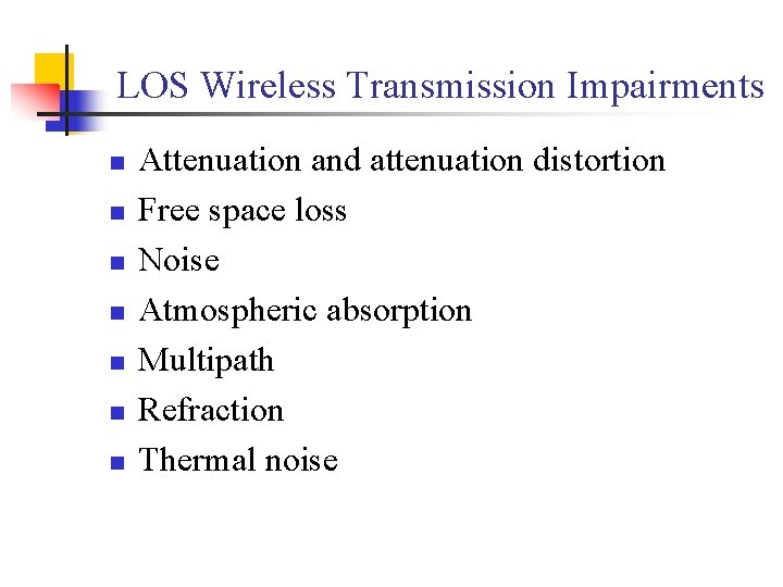LOS Wireless Transmission Impairments n n n n Attenuation and attenuation distortion Free space