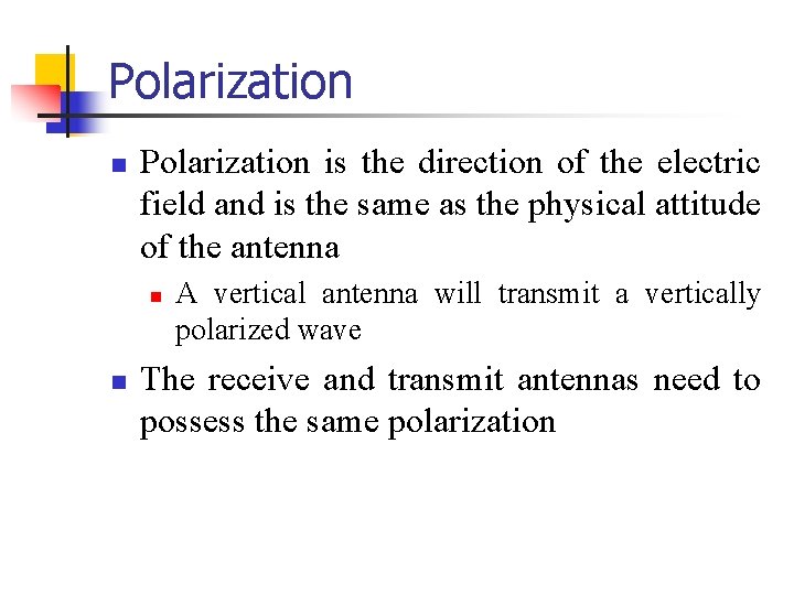 Polarization n Polarization is the direction of the electric field and is the same