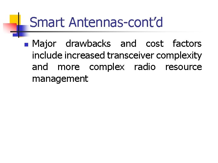 Smart Antennas-cont’d n Major drawbacks and cost factors include increased transceiver complexity and more