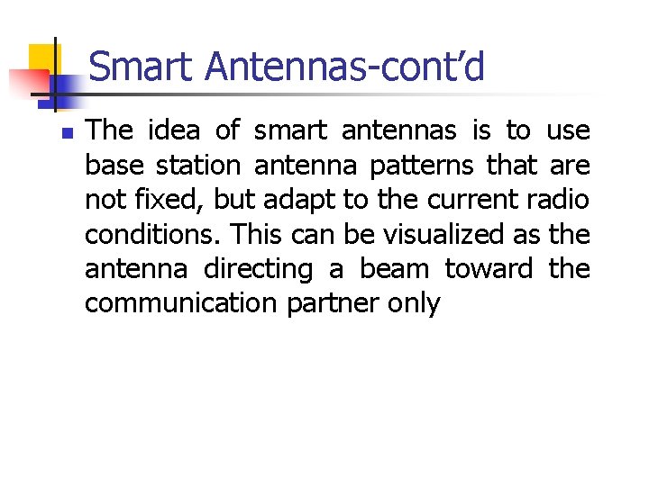 Smart Antennas-cont’d n The idea of smart antennas is to use base station antenna