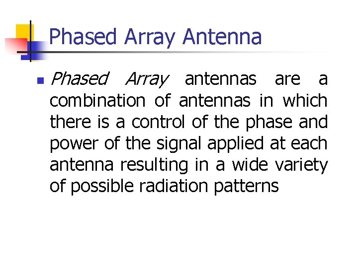 Phased Array Antenna n Phased Array antennas are a combination of antennas in which
