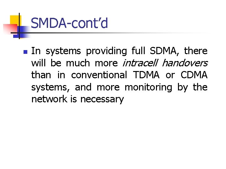 SMDA-cont’d n In systems providing full SDMA, there will be much more intracell handovers