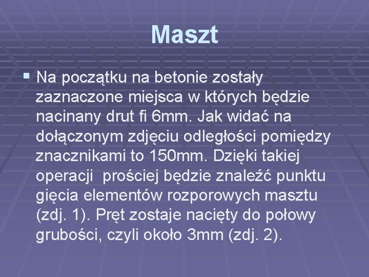 Maszt § Na początku na betonie zostały zaznaczone miejsca w których będzie nacinany drut