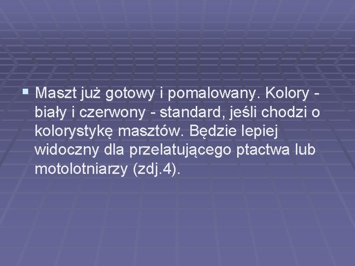 § Maszt już gotowy i pomalowany. Kolory - biały i czerwony - standard, jeśli