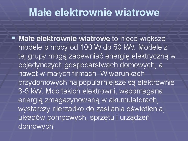 Małe elektrownie wiatrowe § Małe elektrownie wiatrowe to nieco większe modele o mocy od