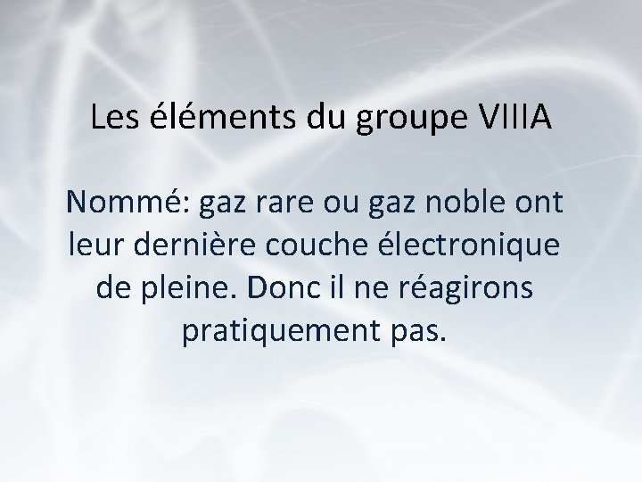 Les éléments du groupe VIIIA Nommé: gaz rare ou gaz noble ont leur dernière