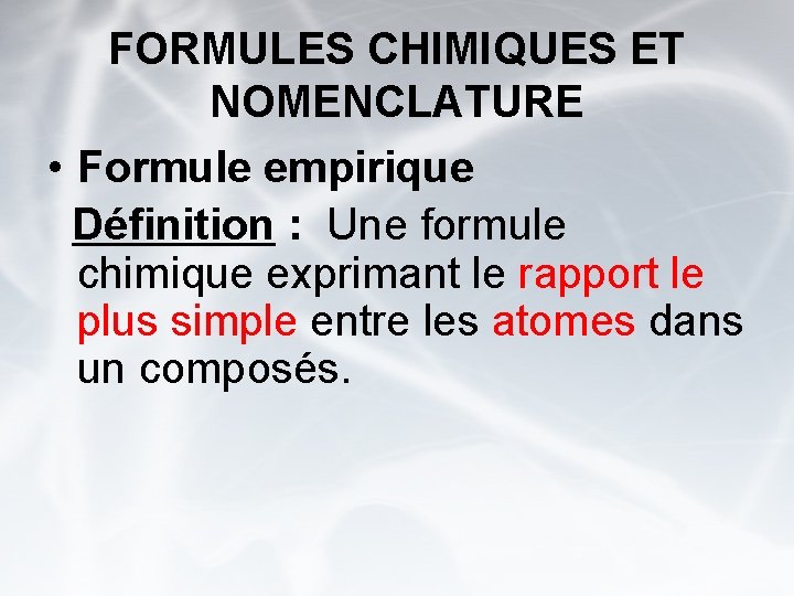 FORMULES CHIMIQUES ET NOMENCLATURE • Formule empirique Définition : Une formule chimique exprimant le