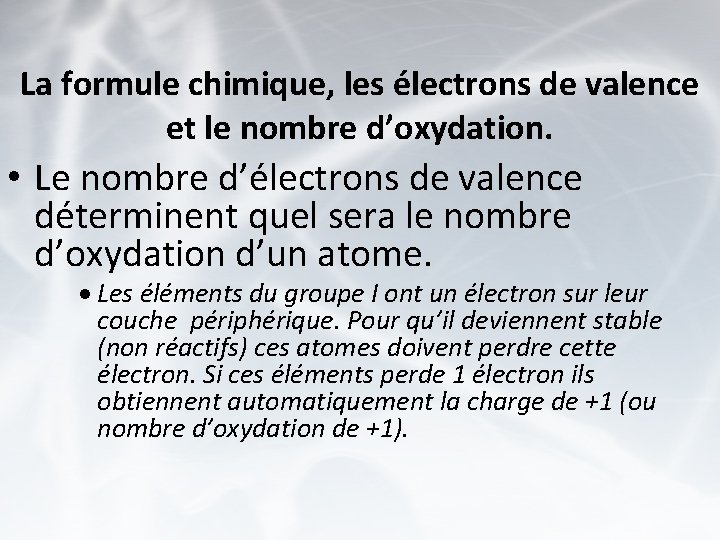 La formule chimique, les électrons de valence et le nombre d’oxydation. • Le nombre