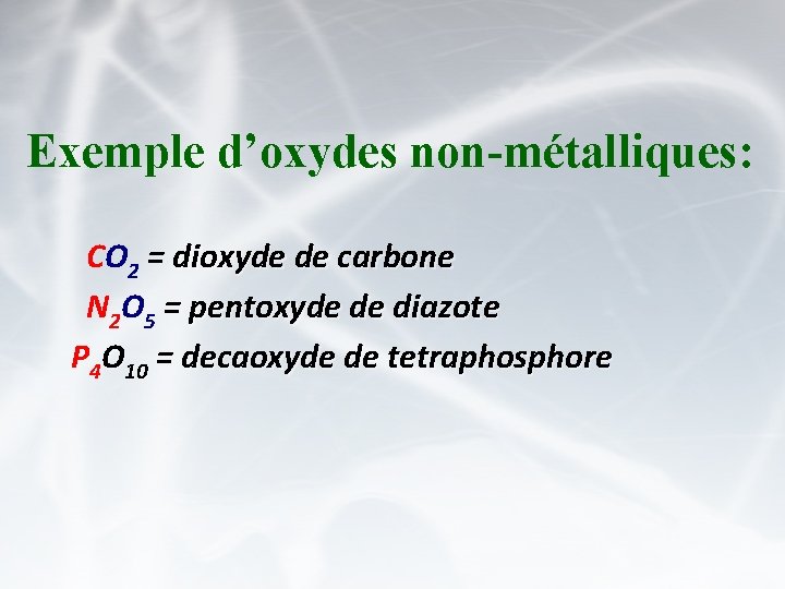 Exemple d’oxydes non-métalliques: CO 2 = dioxyde de carbone N 2 O 5 =