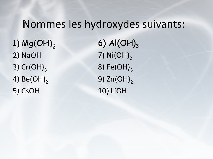 Nommes les hydroxydes suivants: 1) Mg(OH)2 2) Na. OH 3) Cr(OH)3 4) Be(OH)2 5)