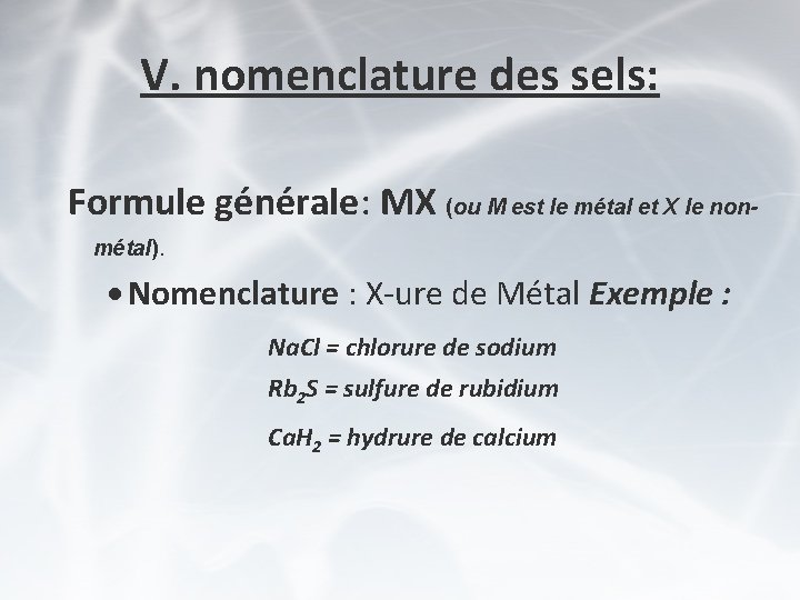 V. nomenclature des sels: Formule générale: MX (ou M est le métal et X