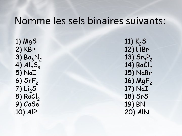 Nomme les sels binaires suivants: 1) Mg. S 2) KBr 3) Ba 3 N