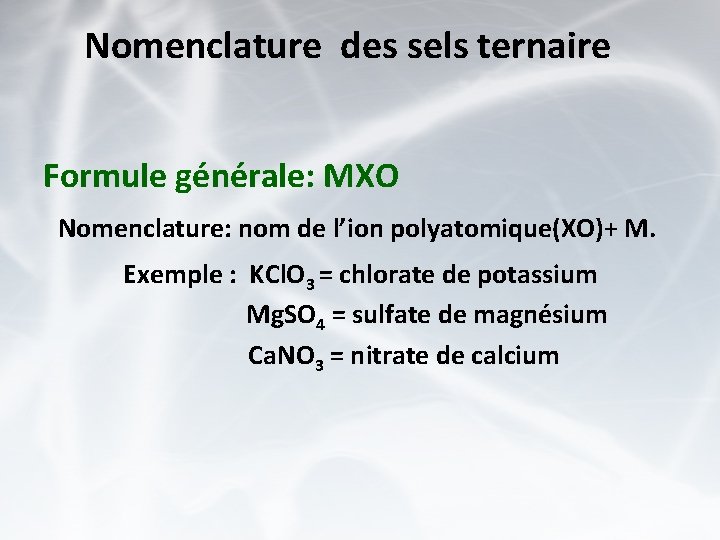 Nomenclature des sels ternaire Formule générale: MXO Nomenclature: nom de l’ion polyatomique(XO)+ M. Exemple